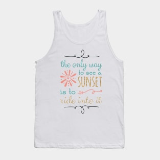 The Only Way To See A Sunset Quote Tank Top